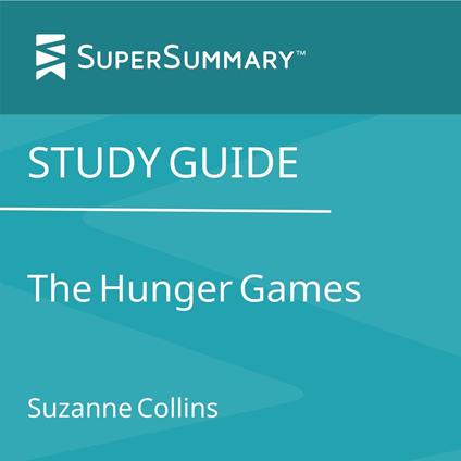 Study Guide: The Hunger Games by Suzanne Collins (SuperSummary)