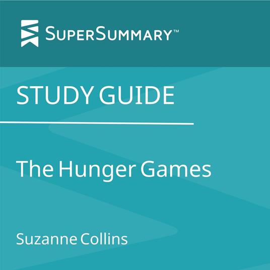 Study Guide: The Hunger Games by Suzanne Collins (SuperSummary)