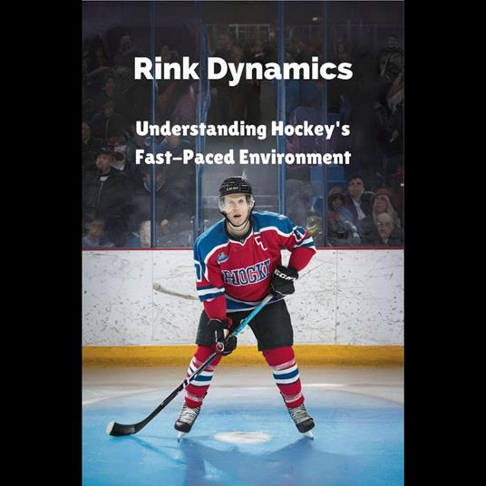 Rink Dynamics: Understanding Hockey's Fast-Paced Environment