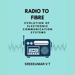 Radio to Fibre: Evolution of Electronic Communication Systems