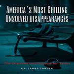 America’s Most Chilling Unsolved Disappearances