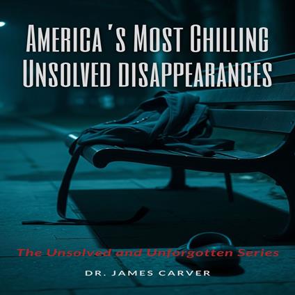 America’s Most Chilling Unsolved Disappearances Book 1