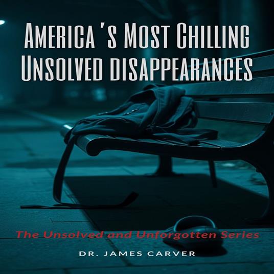 America’s Most Chilling Unsolved Disappearances Book 1