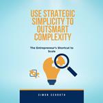 Use Strategic Simplicity to Outsmart Complexity