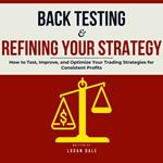 Backtesting & Refining Your Strategy: How to Test, Improve, and Optimize Your Trading Strategies for Consistent Profits