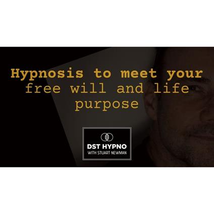 Hypnosis to meet your free will and life purpose - A guided meditation - DST Hypno with Stu Newman