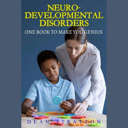 Neurodevelopmental Disorders - The Comprehensive Guide