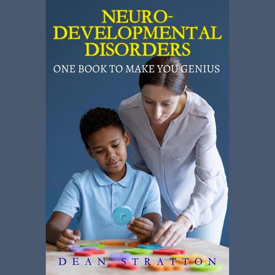 Neurodevelopmental Disorders - The Comprehensive Guide