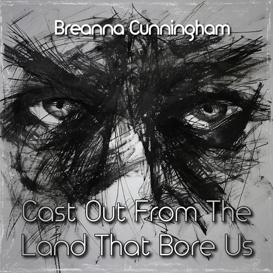 Cast Out From The Land That Bore Us