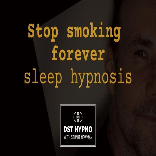 Stop smoking forever sleep hypnosis - DST Hypno with Stu Newman