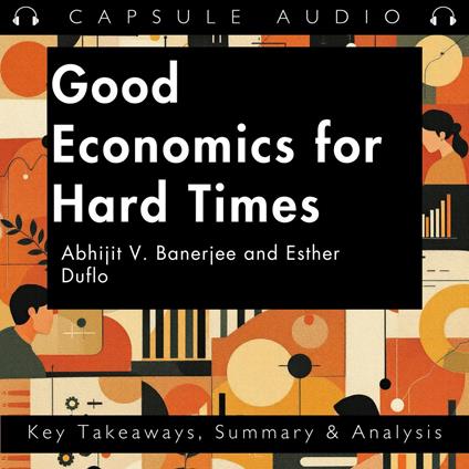 Good Economics for Hard Times by Abhijit V. Banerjee and Esther Duflo