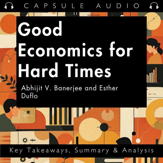 Good Economics for Hard Times by Abhijit V. Banerjee and Esther Duflo