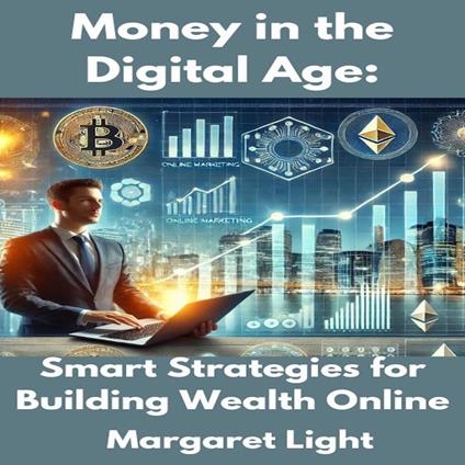 Money in the Digital Age: Smart Strategies for Building Wealth Online