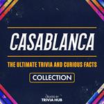 Casablanca - The Ultimate Trivia And Curious Facts Collection