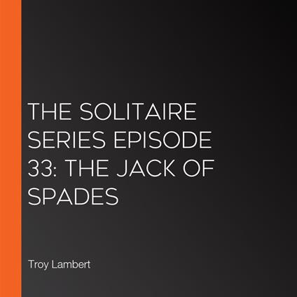 Solitaire Series Episode 33, The: The Jack of Spades
