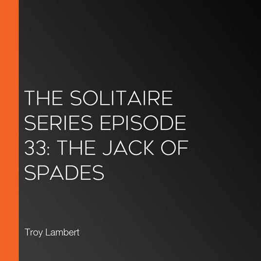 Solitaire Series Episode 33, The: The Jack of Spades