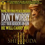 How to Find Peace in God - Don`t Worry - Cast your Burdens on him, He will carry you