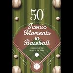 50 Iconic Moments in Baseball: Celebrating the Heart of the Game