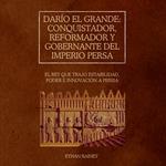 Darío el Grande: conquistador, reformador y gobernante del Imperio Persa