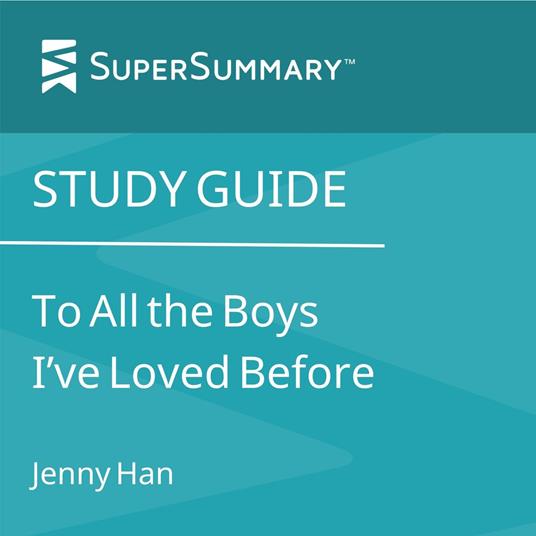 Study Guide: To All the Boys I’ve Loved Before by Jenny Han (SuperSummary)