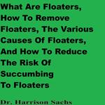 What Are Floaters, The Various Causes Of Floaters, How To Remove Floaters, And How To Reduce The Risk Of Succumbing To Floaters