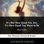 It’s Not How Good You Are, It’s How Good You Want to Be by Paul Arden