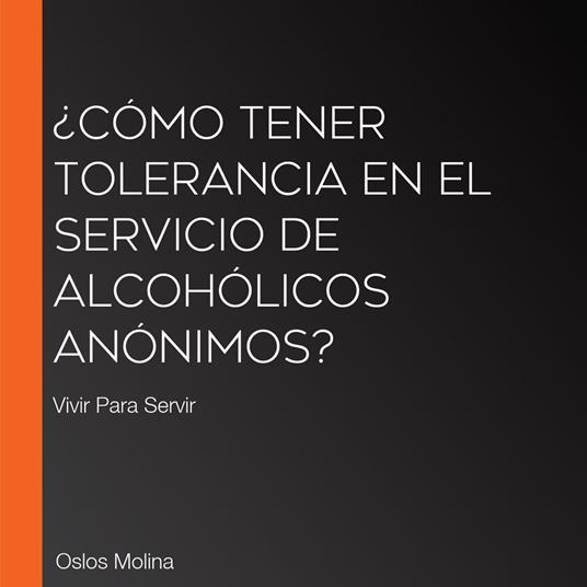 ¿Cómo tener TOLERANCIA en el Servicio de Alcohólicos Anónimos?