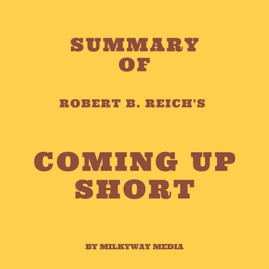 Summary of Robert B. Reich's Coming Up Short