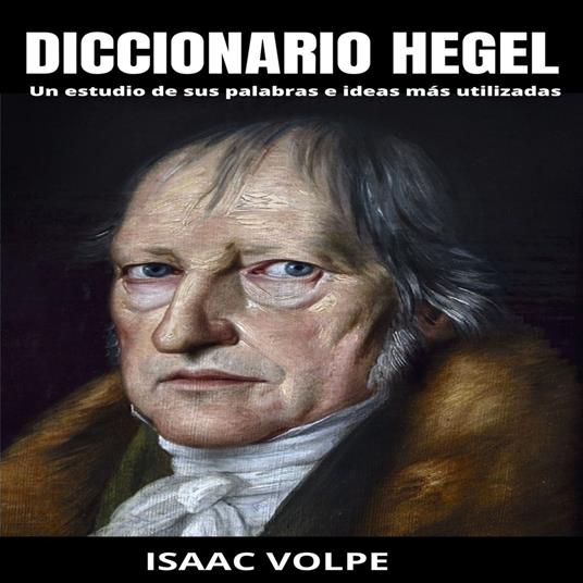 DICCIONARIO HEGEL. Un estudio de sus palabras e ideas más utilizadas