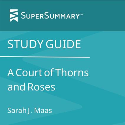 Study Guide: A Court of Thorns and Roses by Sarah J. Maas (SuperSummary)
