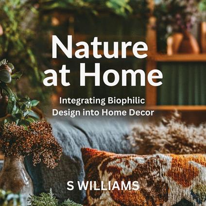 Nature at Home: Integrating Biophilic Design into Home Decor
