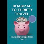 Roadmap to Thrifty Travel: Navigating Transportation Costs