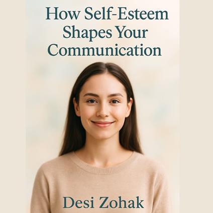 How Self-Esteem Shapes Your Communication