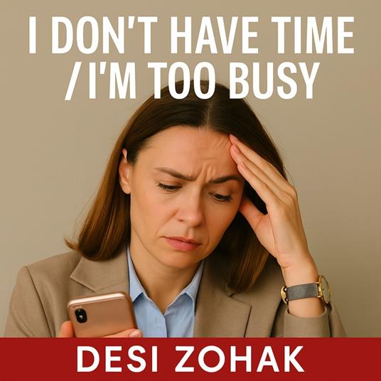 I Don’t Have Time / I’m Too Busy
