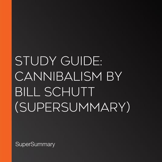 Study Guide: Cannibalism by Bill Schutt (SuperSummary)