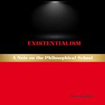 Existentialism: A Note on the Philosophical School