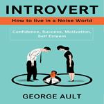 Introvert: How to live in a Noise World (Confidence, Success, Motivation, Self Esteem)