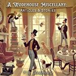 Wodehouse Miscellany, A: Articles & Stories