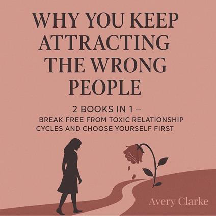 Why You Keep Attracting the Wrong People