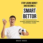 Stop Losing Money And Become A Smart Bettor