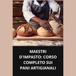 MAESTRI D'IMPASTO CORSO COMPLETO SUI PANI ARTIGIANALI