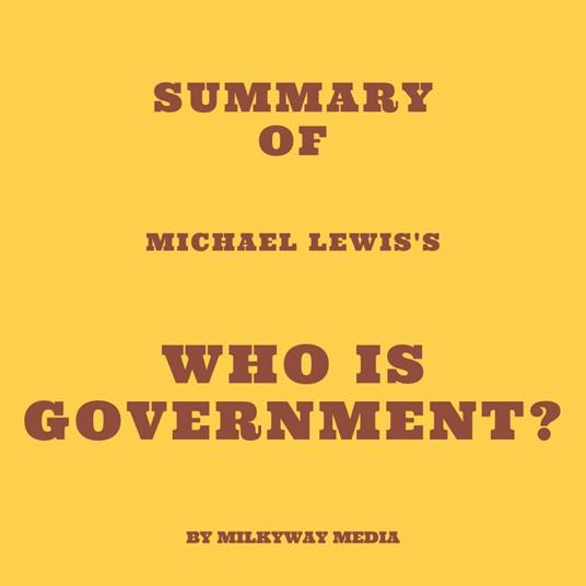 Summary of Michael Lewis's Who Is Government?