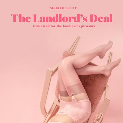 Landlord's Deal, The: Feminized for the Landlord's Pleasure