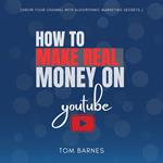 How to Make REAL Money On YouTube: