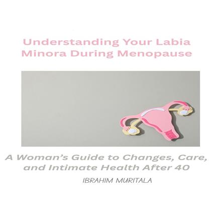 Understanding Your Labia Minora During Menopause