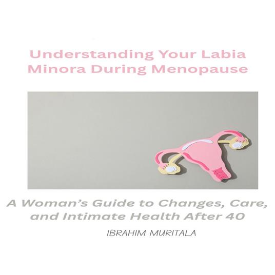 Understanding Your Labia Minora During Menopause
