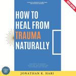 How to Heal from Trauma Naturally: