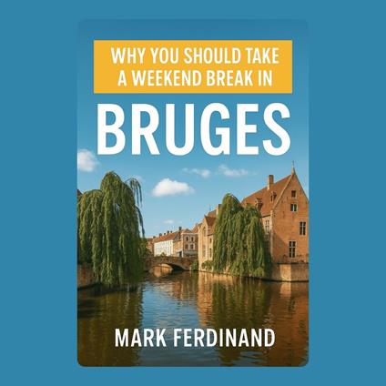 Why You Should Take a Weekend Break in Bruges