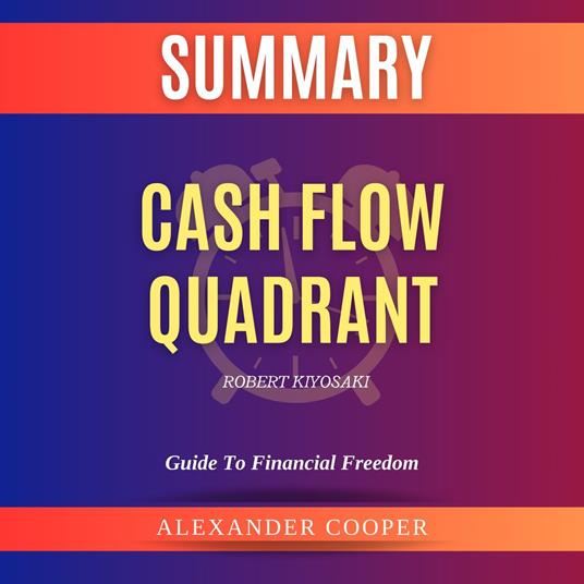 Summary of Cash Flow Quadrant by Robert Kiyosaki