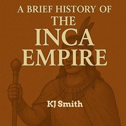 Brief History of the Inca Empire, A